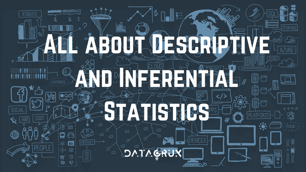 All about Descriptive and Inferential Statistics