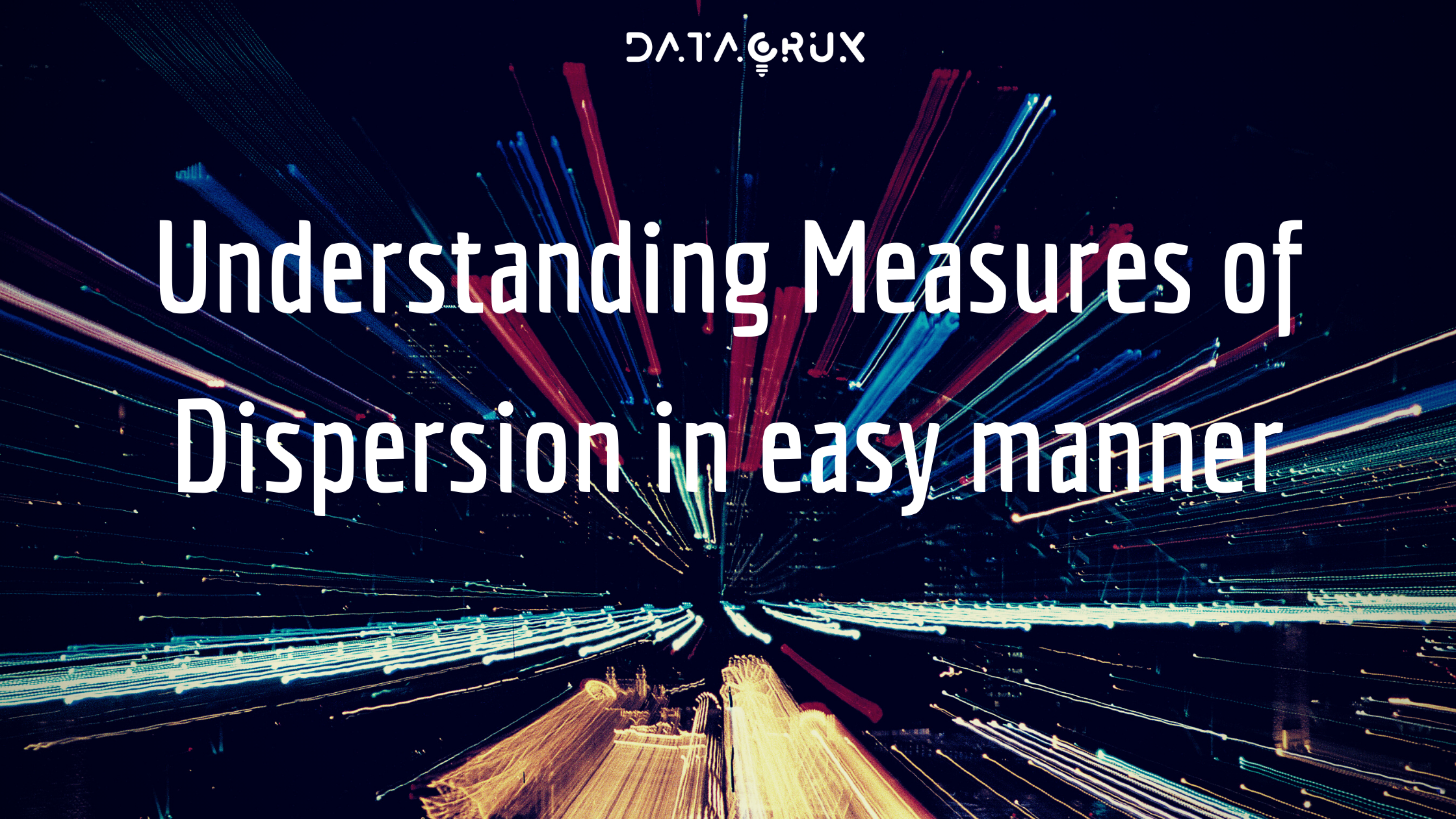 Understanding Measures of Dispersion in an easy manner !