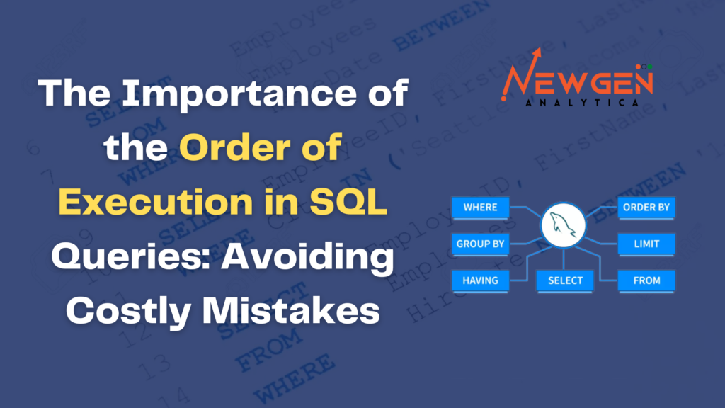 The Importance of the Order of Execution in SQL Queries: Avoiding Costly Mistakes