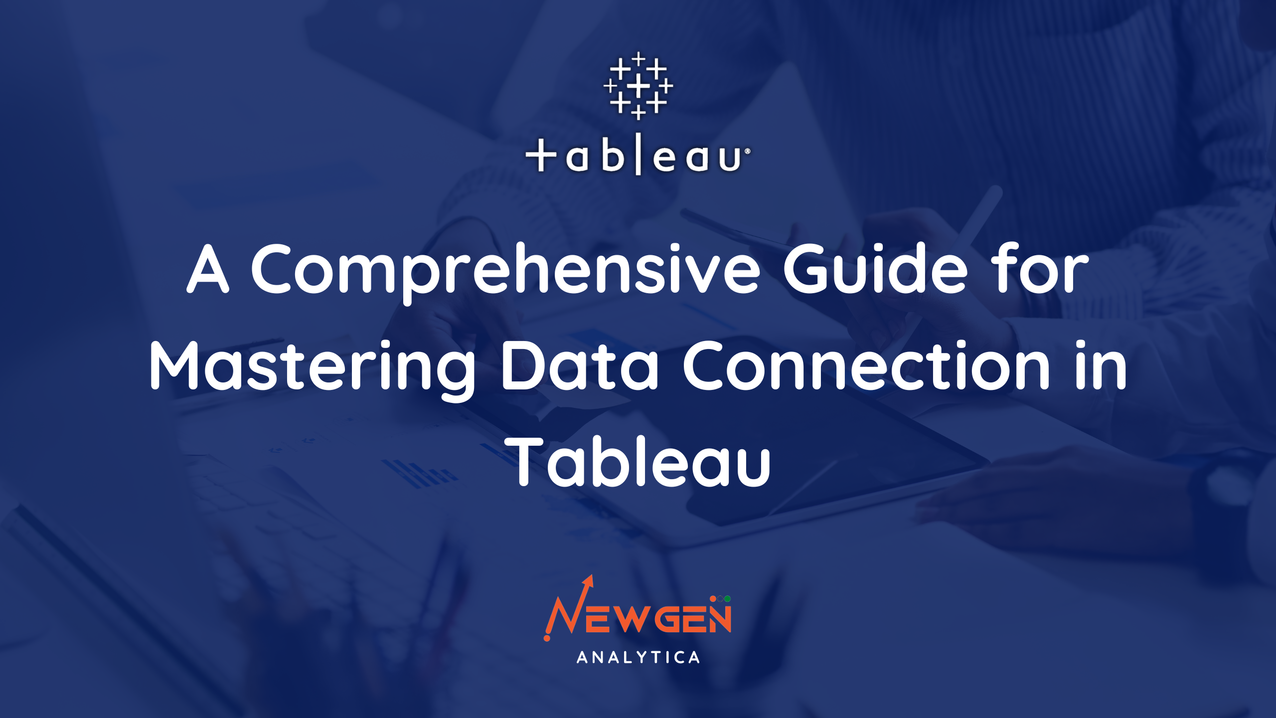 A Comprehensive Guide for Mastering Data Connection in Tableau