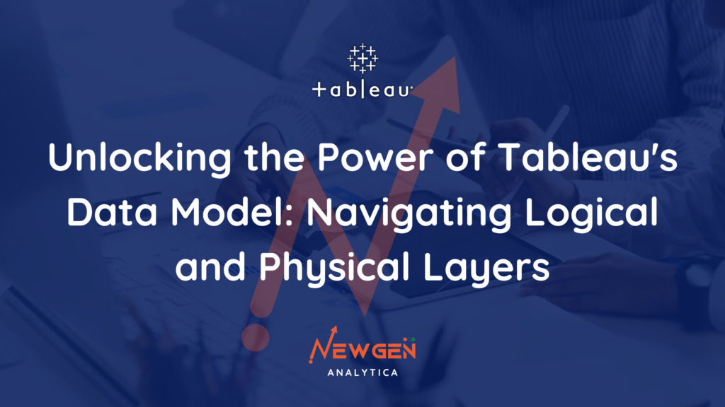 Unlocking the Power of Tableau’s Data Model: Navigating Logical and Physical Layers